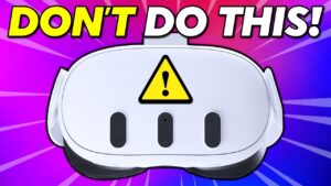 15 Things You Should NEVER do to your Quest 3