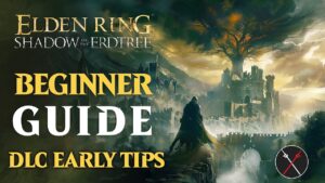 Elden Ring Shadow of the Erdtree Beginner Guide – MUST
