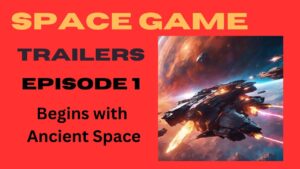 Space Game trailers Episode 1, it begins with Ancient Frontiers