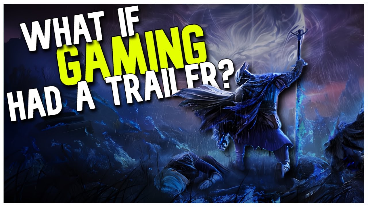 What If Gaming, In General, Had A Trailer?