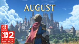 15 Exciting Nintendo Switch 2 & 1 Games Coming AUGUST