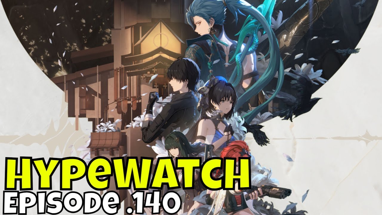 HypeWatch - Ep.140/Upcoming Gacha & PC Games/Making Waves