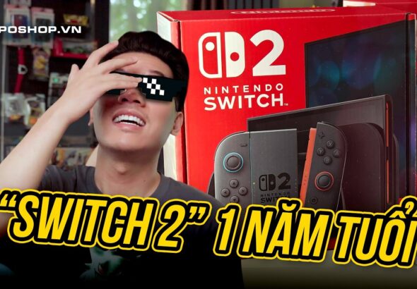 NINTENDO SWITCH 2 sau 1 năm: Đã đến lúc LÊN